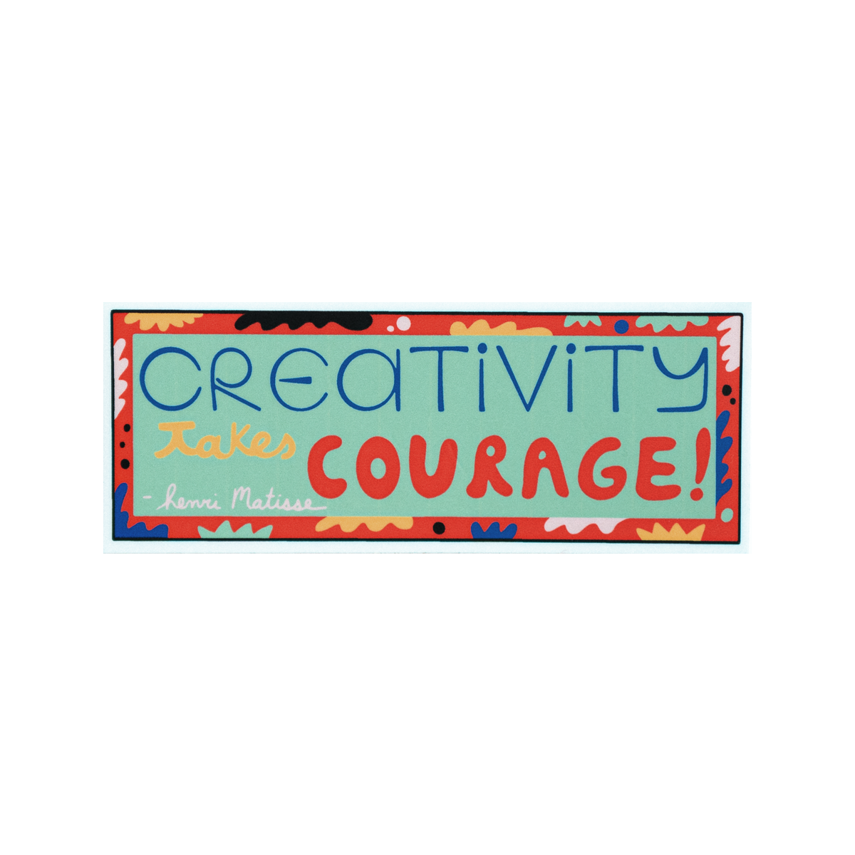 Creativity Takes Courage Sticker