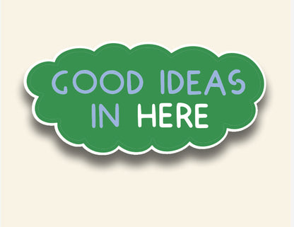 Good Ideas in Here Sticker