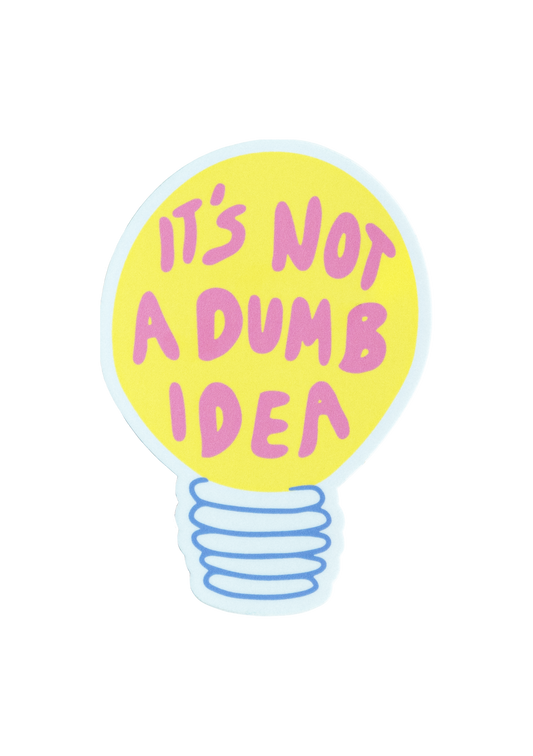 It's Not a Dumb Idea Sticker