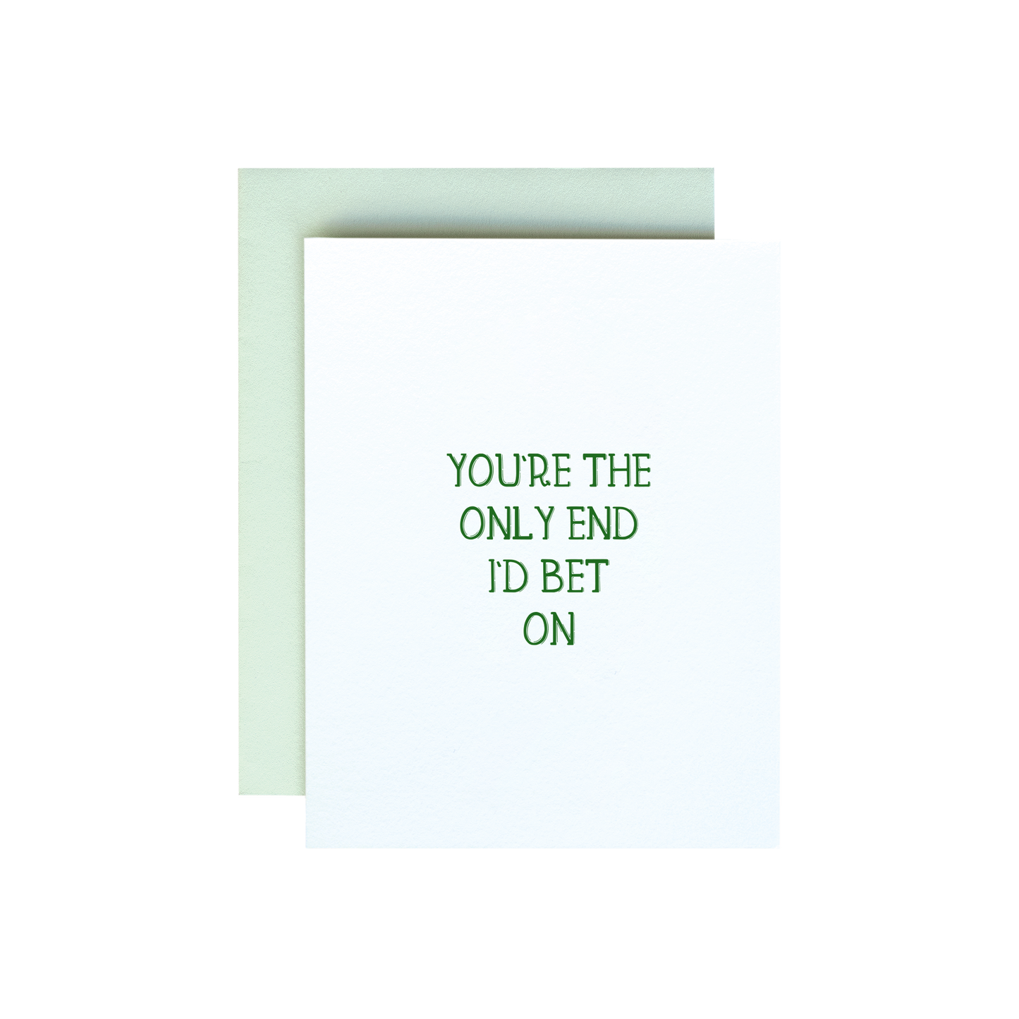 You're The Only End I'd Bet On Card
