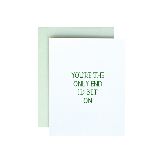 You're The Only End I'd Bet On Card