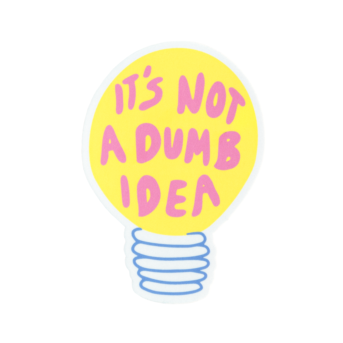 It's Not a Dumb Idea Sticker