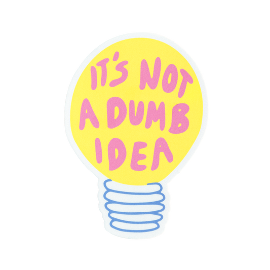 It's Not a Dumb Idea Sticker